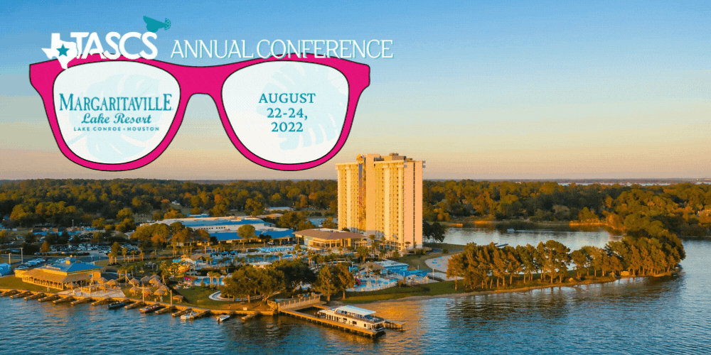 TASCS Annual Conference August 22-24, 2022 at Margaritaville Lake Conroe, TX